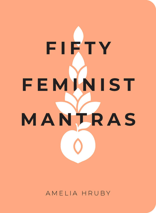 Fifty Feminist Mantras: A Yearlong Practice for Cultivating Feminist Consciousness - 2522