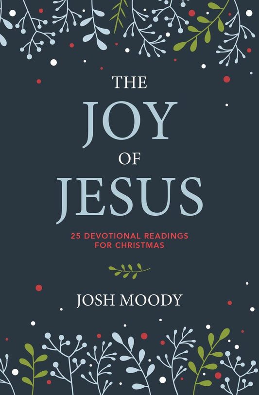 The Joy of Jesus: 25 Devotional Readings for Christmas - 547