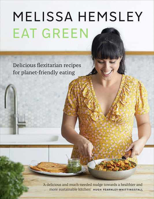 Eat Green: Everyday flexitarian recipes to shop smart, cook with ease and help the planet - 9925