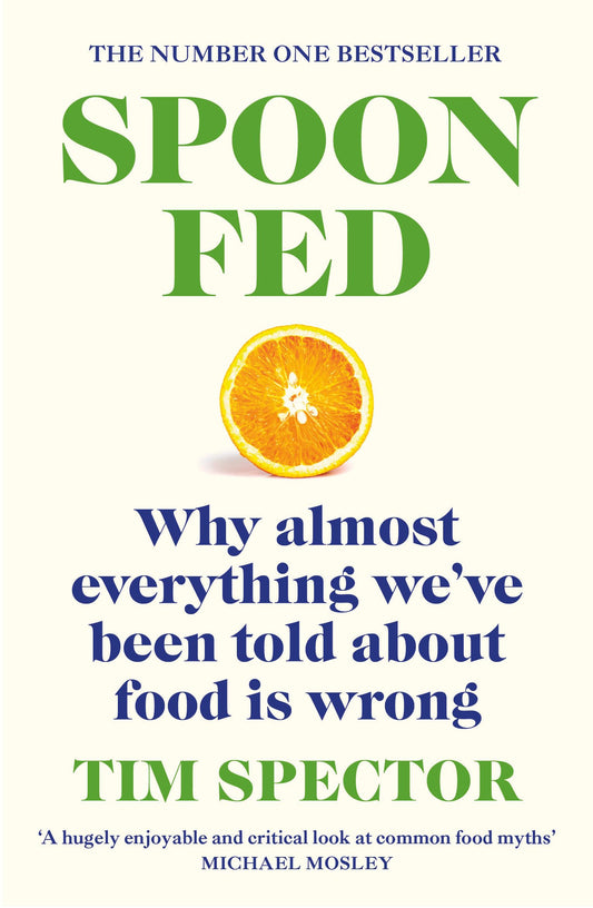 Spoon-Fed: Why Almost Everything We've Been Told About Food Is Wrong