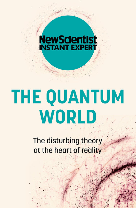 The Quantum World: The Disturbing Theory at the Heart of Reality