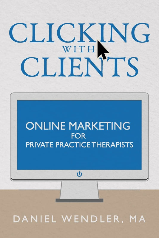 Clicking With Clients: Online Marketing For Private Practice Therapists - 352