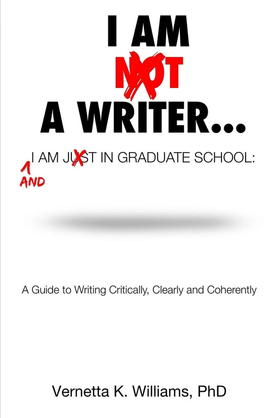I'm Not a Writer...I'm Just in Graduate School: A Guide to Writing Critically, Clearly and Coherently - 4982