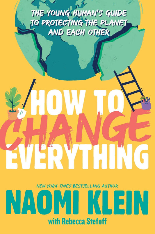 How to Change Everything: The Young Human's Guide to Protecting the Planet and Each Other - 5102