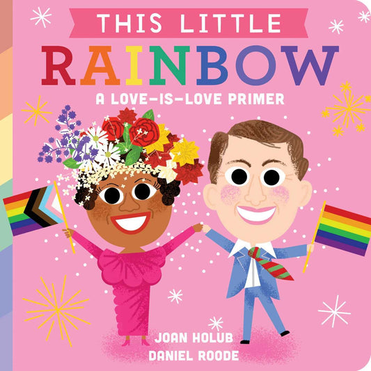 This Little Rainbow: A Love-Is-Love Primer - 3025