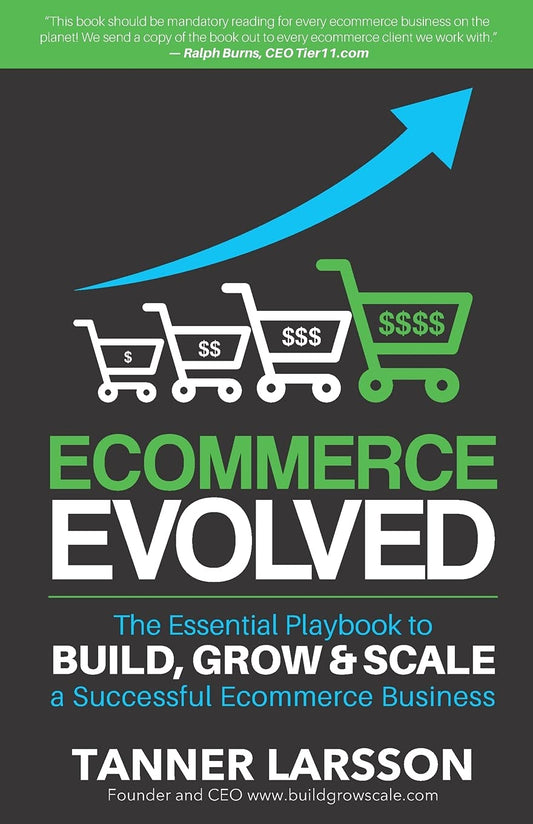 Ecommerce Evolved: The Essential Playbook To Build, Grow & Scale A Successful Ecommerce Business - 8636