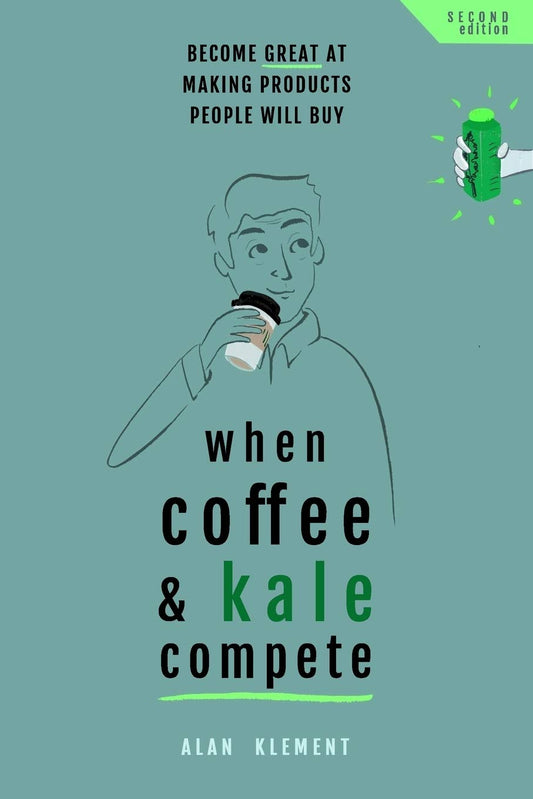 When Coffee and Kale Compete: Become great at making products people will buy - 4695