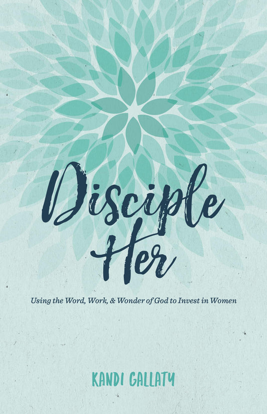 Disciple Her: Using the Word, Work, & Wonder of God to Invest in Women - 1854
