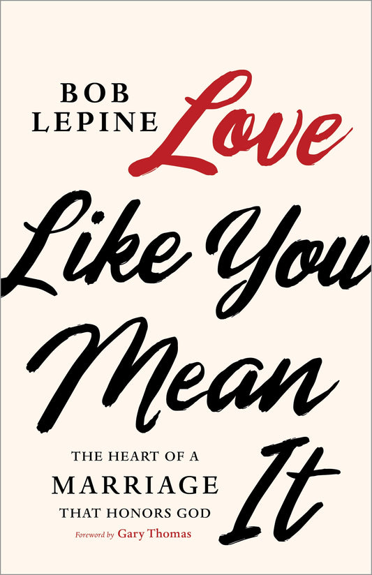 Love Like You Mean It: The Heart of a Marriage that Honors God - 2835