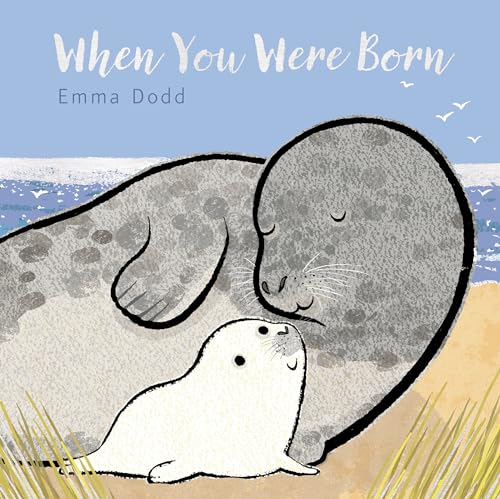 When You Were Born: (A Heartwarming Story of Parental Love for Babies and Toddlers - A Perfect Gift for Baby Showers) (Emma Dodd's Love You Books)