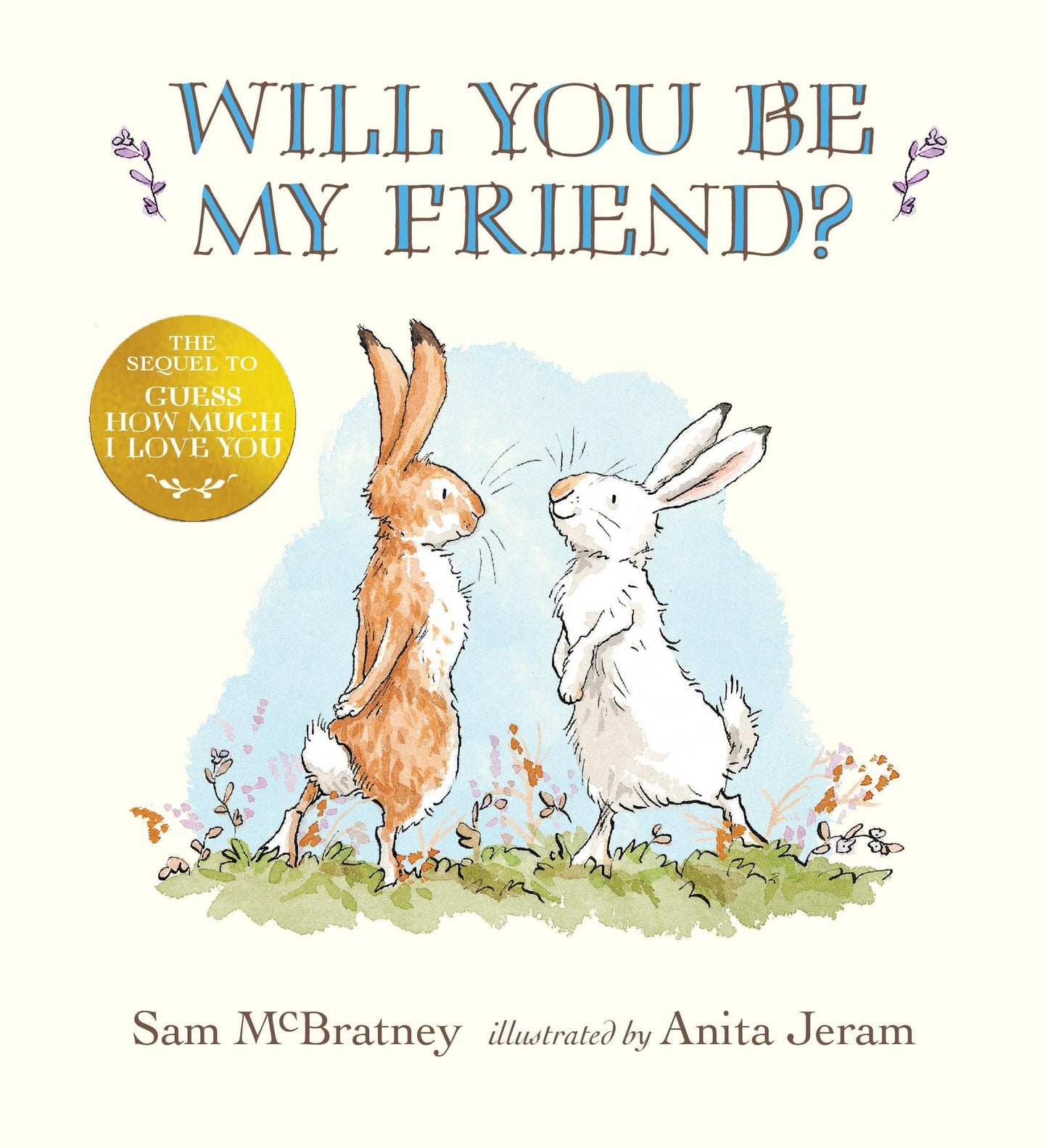 Will You Be My Friend?: (Discover Little Nutbrown Hare's New Friendship in This Follow-Up to 'Guess How Much I Love You' - For Toddlers and Preschoolers)