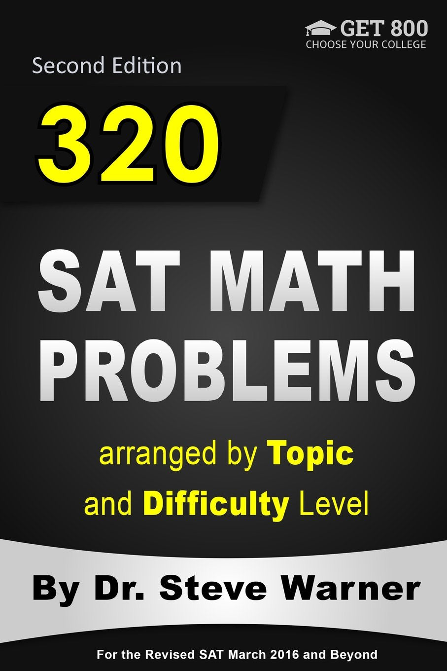 320 SAT Math Problems arranged by Topic and Difficulty Level, 2nd Edition: For the Revised SAT March 2016 and Beyond - 5012