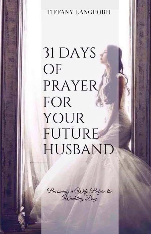 31 Days of Prayer for Your Future Husband: Becoming a Wife Before the Wedding Day - 1468