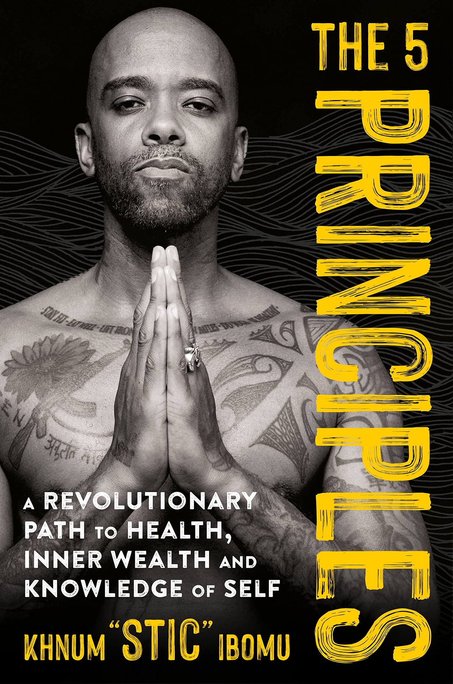 The 5 Principles: A Revolutionary Path to Health, Inner Wealth, and Knowledge of Self - 9113