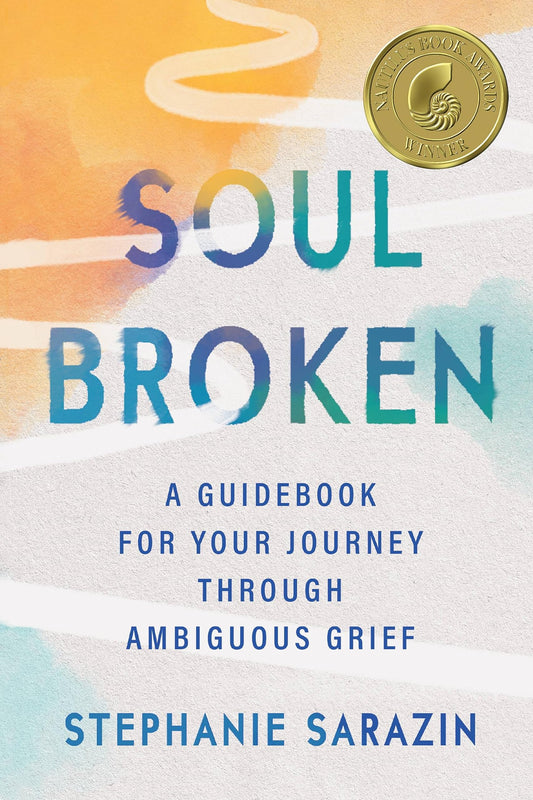 Soulbroken: A Guidebook for Your Journey Through Ambiguous Grief - 610
