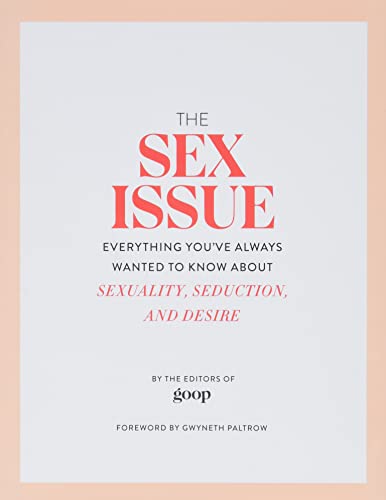 The Sex Issue: Everything You've Always Wanted to Know about Sexuality, Seduction, and Desire