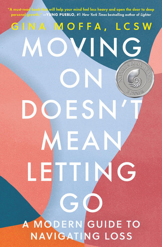 Moving On Doesn't Mean Letting Go: A Modern Guide to Navigating Loss - 1081