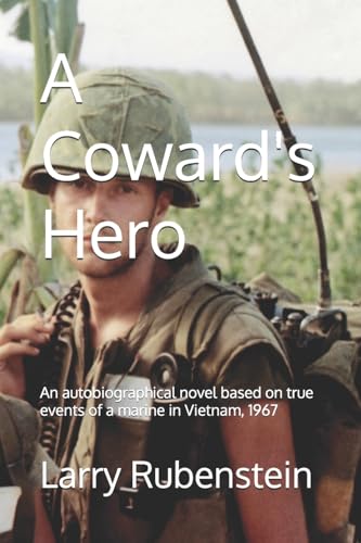 A Coward's Hero: An autobiographical novel based on true events of a marine in Vietnam, 1967 - 5229
