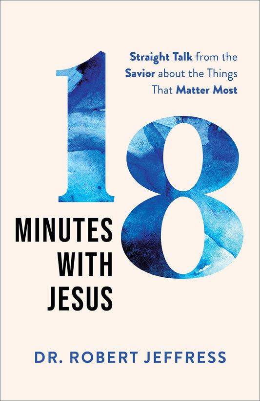 18 Minutes with Jesus: Straight Talk from the Savior about the Things That Matter Most (10 Practical Ways to Apply the Sermon on the Mount to Your Happiness, Faith, Relationships, Prayer Life, & More) - 8187