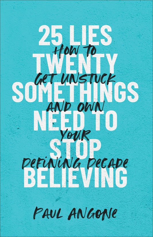 25 Lies Twentysomethings Need to Stop Believing: How to Get Unstuck and Own Your Defining Decade - 370