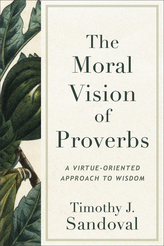 Moral Vision of Proverbs: A Virtue-Oriented Approach to Wisdom - 2721