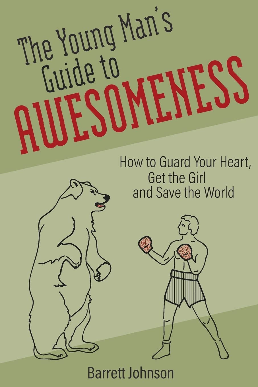 The Young Man's Guide to Awesomeness: How to Guard Your Heart, Get the Girl and Save the World - 9322