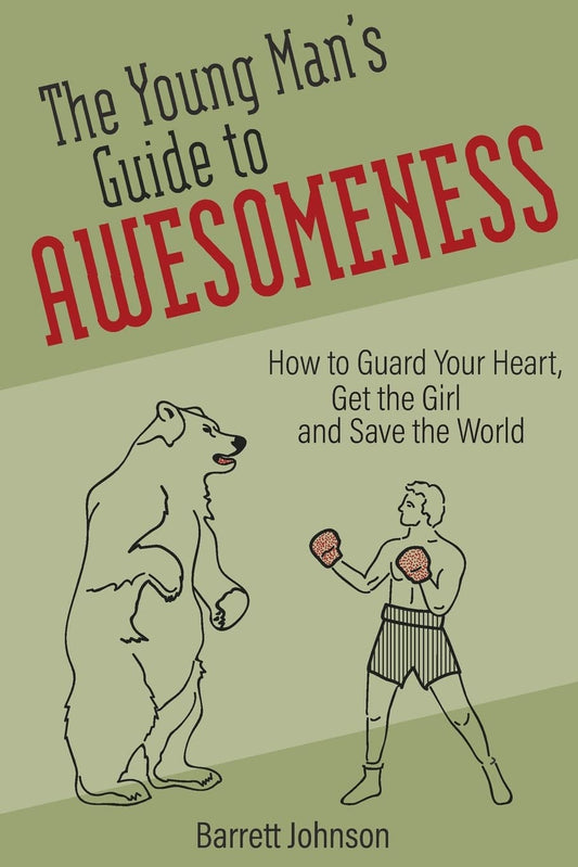 The Young Man's Guide to Awesomeness: How to Guard Your Heart, Get the Girl and Save the World - 9322