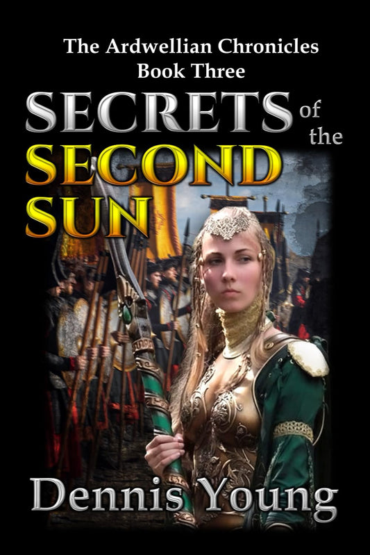 Secrets of the Second Sun: The Ardwellian Chronicles, Book Three