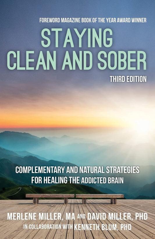 Staying Clean and Sober: Complementary and Natural Strategies for Healing the Addicted Brain (Third Edition) - 2002