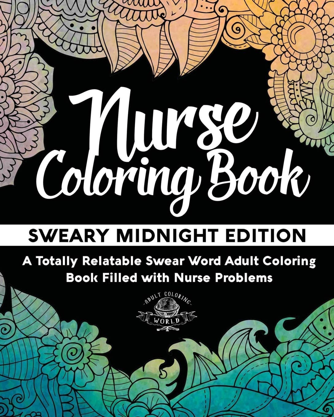 Nurse Coloring Book: Sweary Midnight Edition - A Totally Relatable Swear Word Adult Coloring Book Filled with Nurse Problems (Coloring Book Gift Ideas) - 821