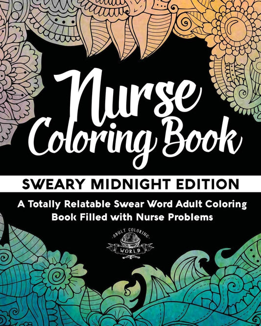 Nurse Coloring Book: Sweary Midnight Edition - A Totally Relatable Swear Word Adult Coloring Book Filled with Nurse Problems (Coloring Book Gift Ideas) - 821
