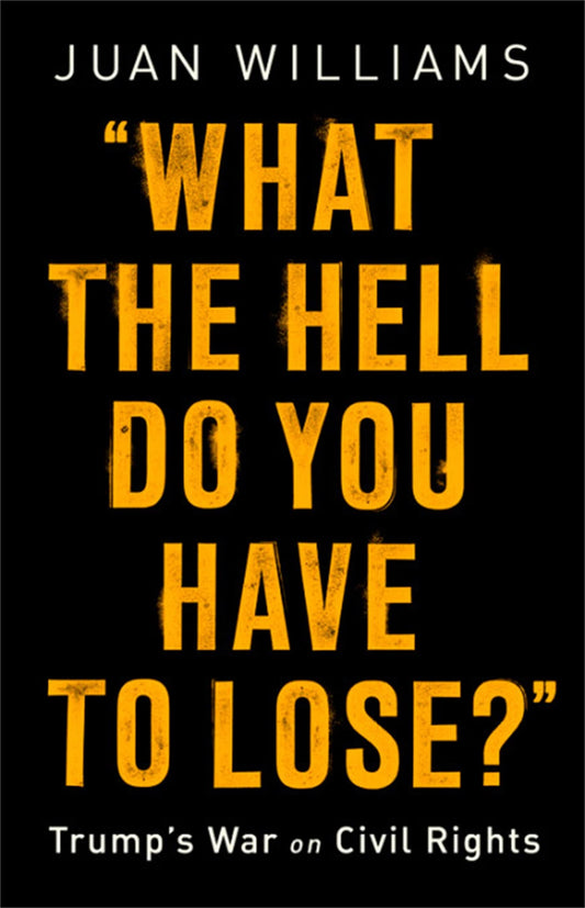What the Hell Do You Have to Lose?: Trump's War on Civil Rights - 4367