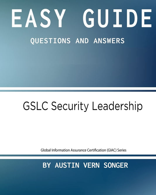 Easy Guide: GSLC Security Leadership: Questions and Answers (Global Information Assurance Certification (GIAC) Series)