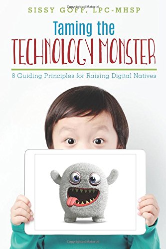 Taming the Technology Monster: 8 Guiding Principles for Raising Digital Natives - 5296