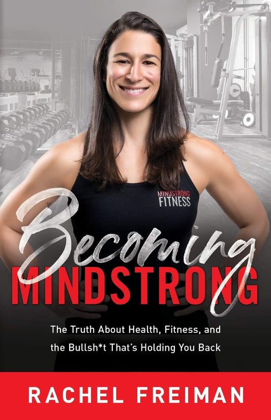Becoming MindStrong: The Truth About Health, Fitness, and the Bullsh*t That’s Holding You Back - 5981