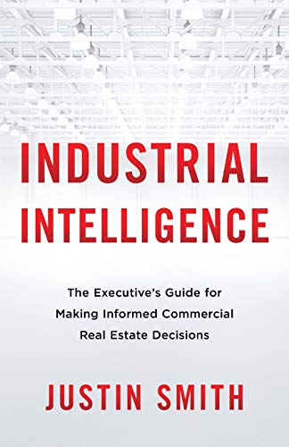 Industrial Intelligence: The Executive’s Guide for Making Informed Commercial Real Estate Decisions - 3010