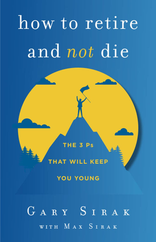 How to Retire and Not Die: The 3 Ps That Will Keep You Young