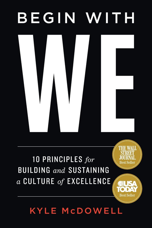 Begin With WE: 10 Principles for Building and Sustaining a Culture of Excellence - 1202