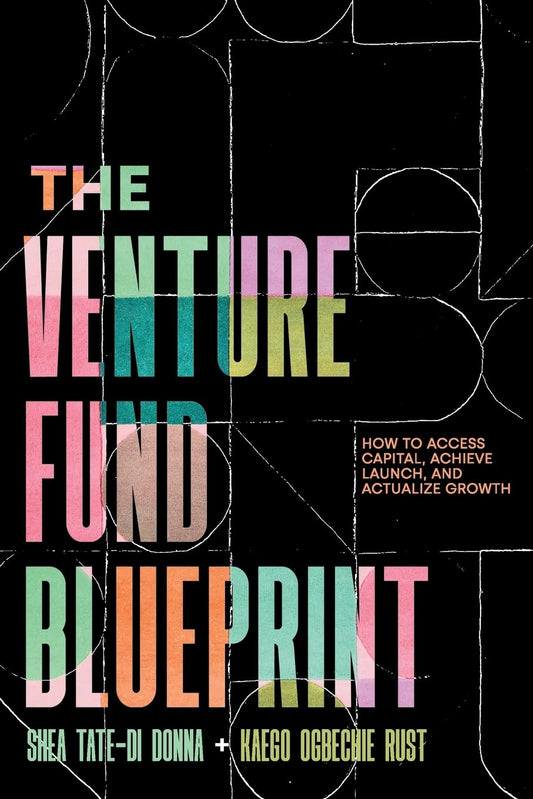 The Venture Fund Blueprint: How to Access Capital, Achieve Launch, and Actualize Growth - 3629