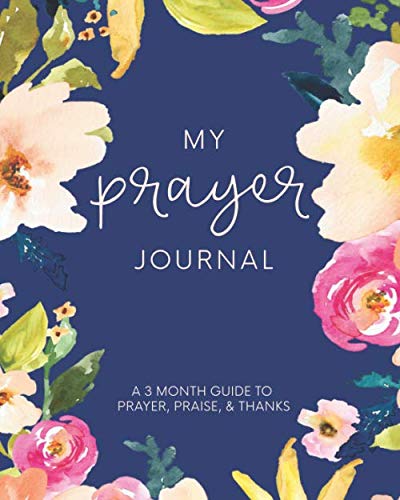 My Prayer Journal: A 3 Month Guide To Prayer, Praise and Thanks: Modern Calligraphy and Lettering - 2700