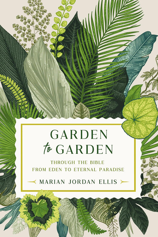 Garden to Garden: Through the Bible from Eden to Eternal Paradise