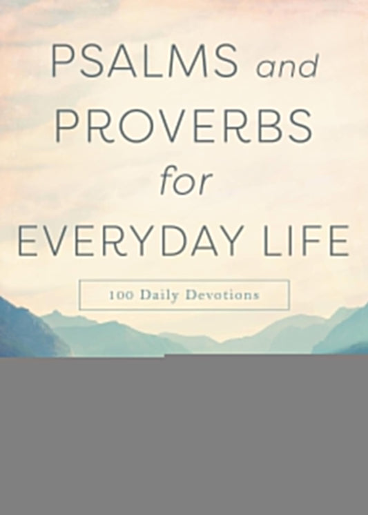 Psalms and Proverbs for Everyday Life: 100 Daily Devotions - 9394