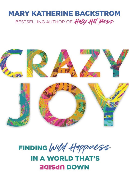 Crazy Joy: Finding Wild Happiness in a World That's Upside Down - 6495