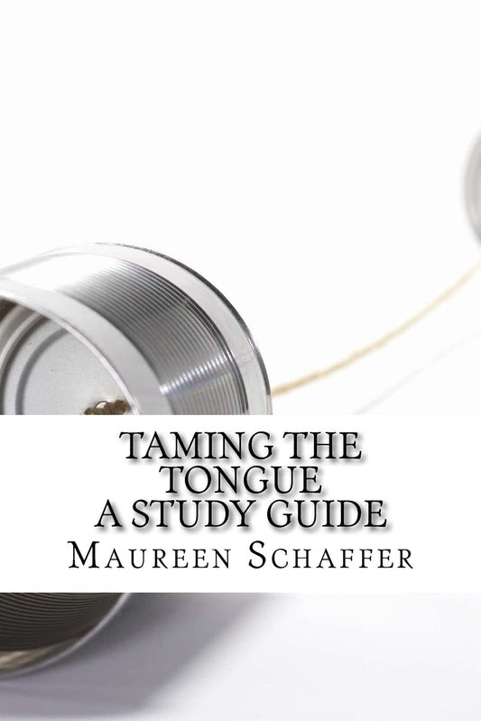 Taming the Tongue - A Study Guide: Words that Please God