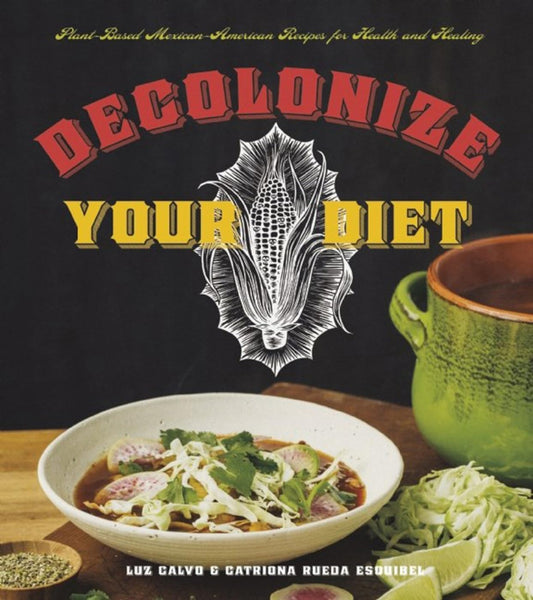 Decolonize Your Diet: Plant-Based Mexican-American Recipes for Health and Healing - 230