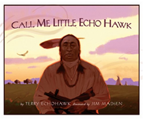 Call Me Little Echohawk [Hardcover] Terry Echohawk and Jim Madsen [Hardcover] Terry Echohawk and Jim Madsen - 193