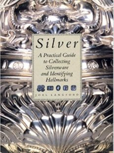 Silver: A Practical Guide to Collecting Silverware and Identifying Hallmarks - 860