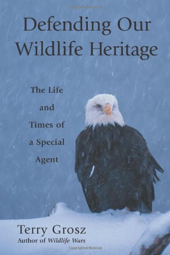 Defending Our Wildlife Heritage: The Life and Times of a Special Agent
