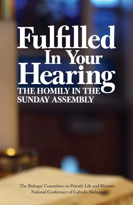 Fulfilled in Your Hearing (The Homily in the Sunday Assembly) - 7128