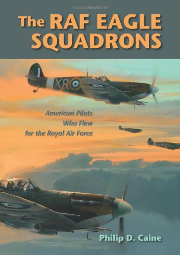 The RAF Eagle Squadrons: American Pilots Who Flew for the Royal Air Force - 8373
